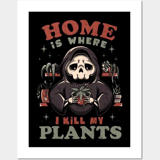 Home is Where I Kill My Plants - Funny Sarcasm Skull Gift Wall Art by eduely